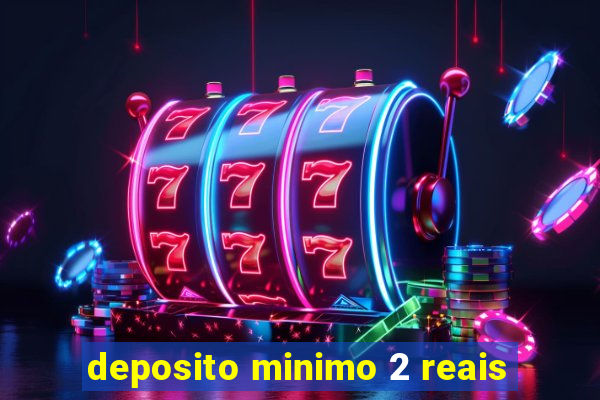 deposito minimo 2 reais